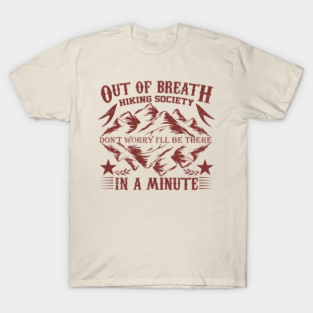 out of breath hiking society don't worry i'll be there in a minute T-Shirt by greatnessprint